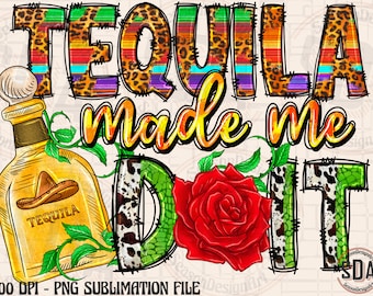 Tequila Made Me Do It PNG: Mexican Festival Sublimation Design (Digital Download)