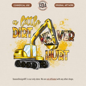 Puede incluir: Ilustración de una excavadora amarilla con el texto "a little DIRT NEVER HURT". El diseño incluye una excavadora de dibujos animados con orugas negras y un brazo amarillo que recoge la palabra "NEVER". El fondo es de color beige claro con salpicaduras amarillas.