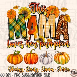 May include: A sublimation design featuring the text "This Mama loves her pumpkin" in a colorful font with a plaid, camouflage, and leopard print background. The design also includes four pumpkins in various colors and a sunflower.