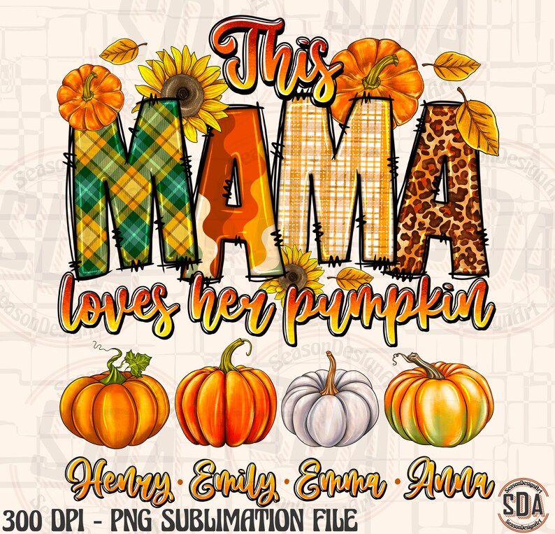 May include: A sublimation design featuring the text "This Mama loves her pumpkin" in a colorful font with a plaid, camouflage, and leopard print background. The design also includes four pumpkins in various colors and a sunflower.