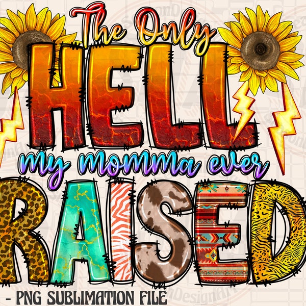 The only hell my momma ever raised png sublimation design download, Mother's Day png, mom life png, western mom png, sublimate download