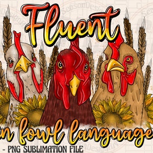 May include: A digital illustration of three chickens with sunflowers and wheat stalks. The chickens are brown, white, and red. The text "Fluent in fowl language" is written in yellow and orange letters.