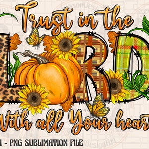 May include: A digital design featuring the phrase "Trust in the Lord with all your heart" in a fall-themed style. The letters are decorated with plaid, leopard print, and sunflowers. A pumpkin sits in the center of the design.