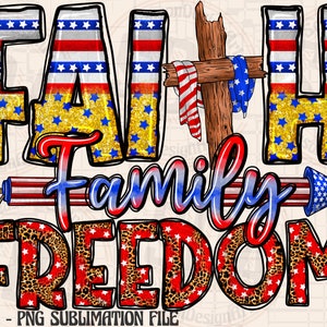 Fourth Of July Png, Faith Family Freedom, Independence Day Clipart, Transparent PNG file for sublimation, Cross png,American Shirt Design