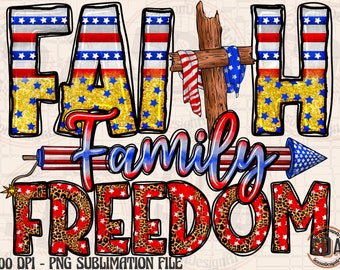 Faith Family Freedom PNG: 4th of July Sublimation Design (Digital Download)