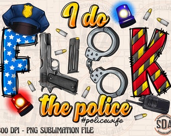 May include: A sublimation design featuring the words "I do FLICK the police #policewife" in a bold, colorful font. The design includes a police hat, handcuffs, a gun, a police siren, and a police radio.