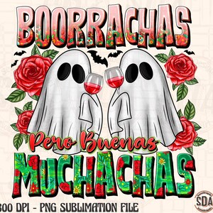 May include: A digital design featuring two cartoon ghosts holding wine glasses, with the text "Boorrachas Pero Buenas Muchachas" in a decorative font. Red roses and bats are also included in the design.