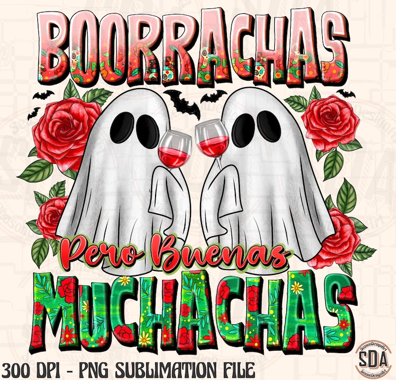 May include: A digital design featuring two cartoon ghosts holding wine glasses, with the text "Boorrachas Pero Buenas Muchachas" in a decorative font. Red roses and bats are also included in the design.