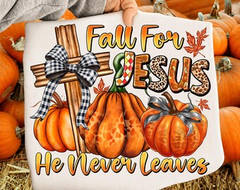 Fall For Jesus He Never Leaves Png, Fall Jesus Png, Fall Christian Png, Jesus Autumn Png, Fall Pumpkin Png, Thankgiving Png, Leopard Print