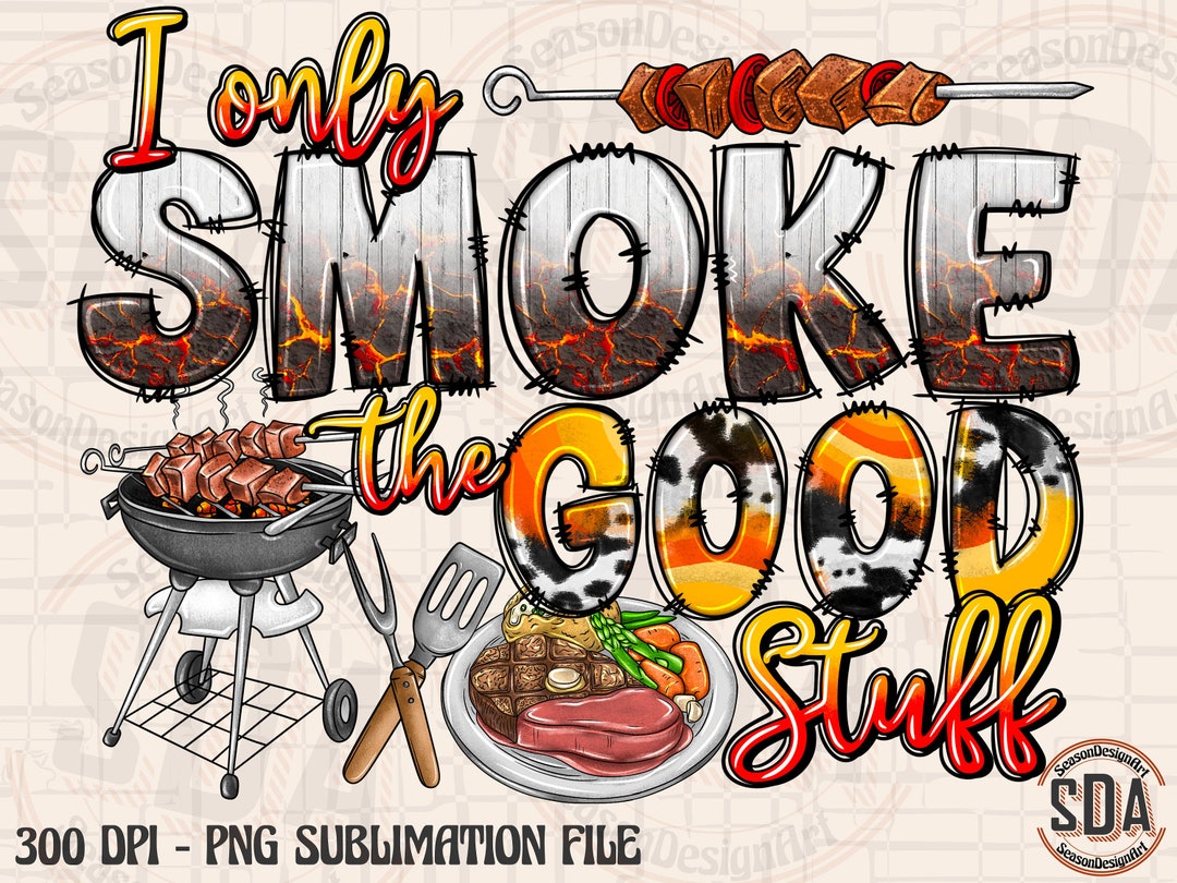 I Only Smoke the Good Stuff Png, Sublimation Design, Barbecue Dad Apron