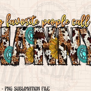 My Favorite People Call Me Nanny PNG, Western, Nanny PNG, Sunflower,Digital Download,PNG, Cowhide, Sublimation Design, Nanny Digital Design