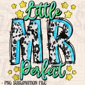 May include: A sublimation design featuring the text "Little Mr. Perfect" in a green and blue color scheme. The letters are outlined in black and have a cow print pattern. The design is surrounded by yellow stars.