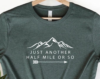 Hiking Shirt, Just Another Half Mile or So, Hiking Lover Gift Shirt, Camping Shirt, Gift Shirt for Camper, Climber Shirt, Camper Shirt
