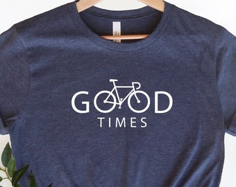 Bicycle Shirt, Good Times Shirt, Funny Bicycle Shirt, Funny Cycling Shirt, Bicycle Gift, Bike Gift Shirt, Biking Shirt, Gift for Cyclist