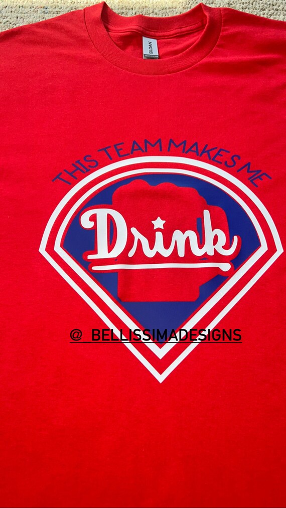 This Team Makes Me Drink T-shirt Phillies Phillies Shirt 