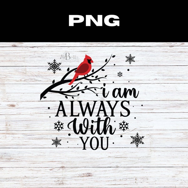 Cardinal PNG Digital I Am Always With You, Snowflake, Cardinal Design, Signs From Loved Ones, Cardinal Lovers, Christmas Gift For Her PNG