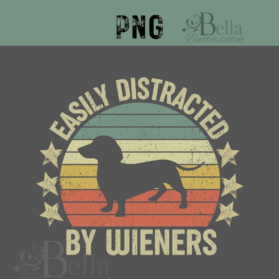 Funny Dachshund Wiener PNG, Easily Distracted by Wieners, Humorous