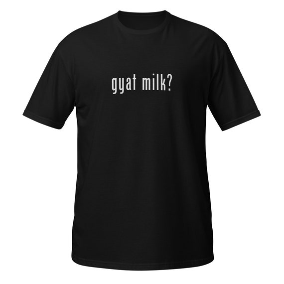 Gyat Milk Unisex T shirt Etsy