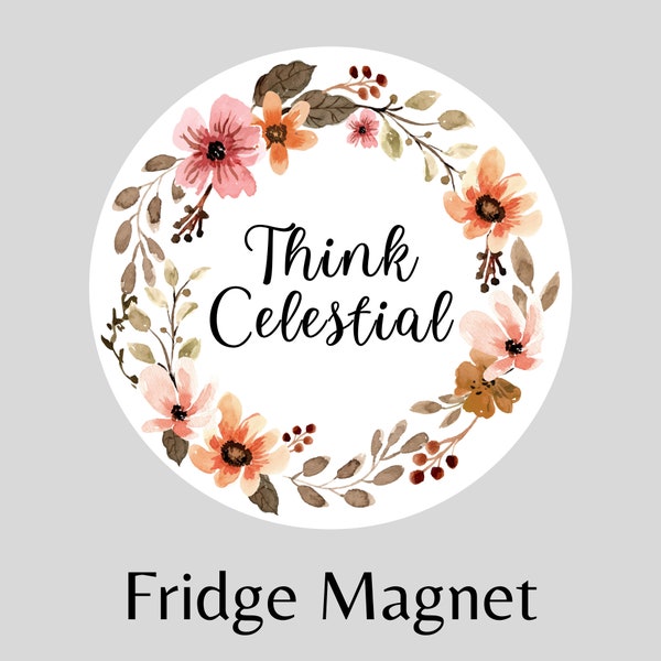 Think Celestial, LDS Magnet, President Nelson Quote, Ministering Gift, Relief Society Magnet