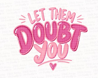 Låt dem tvivla på dig PNG SVG – Motiverande citatdesign, rosa bubbelbokstavsgrafik för skjorta