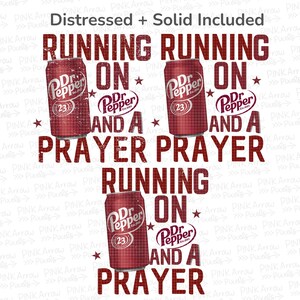 May include: A digital design featuring three Dr. Pepper cans and the text "RUNNING ON Dr. Pepper AND A PRAYER" in a distressed font. The design includes stars and the Dr. Pepper logo.