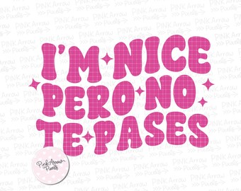 I'm Nice Pero No Te Pases SVG: Sassy Latina Bilingual Design (Digital Download