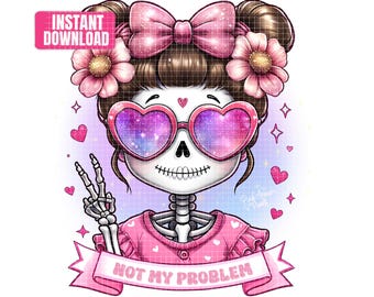 Cute Whimsical Skeleton With Pink Heart Sunglasses - Not My Problem - Digital PNG File
