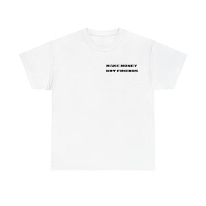 Unisex Heavy Cotton Tee - Make Money Not Friends T-Shirt, Motivational Graphic Tee, Inspirational Quote Shirt, Money-Making Top, Financial