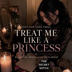 May include: Image features the text "TREAT ME LIKE A PRINCESS" in a stylized font, with the words "SOFT LIFE LOVE SPELL" above. The phrase "be spoiled, chosen, protected & adored" is also present, along with "THE SECRET WITCH". The image has a dark, romantic aesthetic.