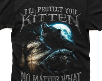 Vintage I'll Protect You Kitten No Matter What Shirt, Funny Alpha Male Retro Sarcastic Gym Shirt, Werewolf Meme Shirt, Y2k 90s Metal T-Shirt