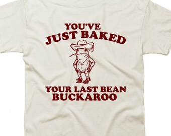 Acabas de hornear tu último frijol, camiseta divertida de los años 90 con el meme de la rana vaquera Buckaroo, regalo divertido de la rana vaquera occidental, regalos divertidos para la camiseta de un amigo