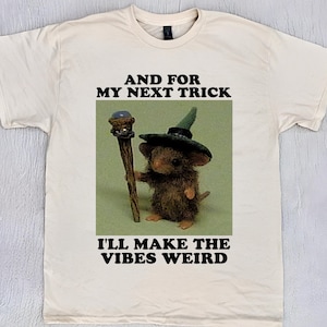 and for my next trick i&#39;ll make the vibes weird - unisex t shirt, rat t shirt, funny animal t shirt, silly t shirt, wizard rat meme T-Shirt