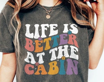Retro Life Is better at the Cabin shirt,Cabin Shirt, Cabin Life, Cabin Shirts, Cabin Gift, Cabin Tee, Cabin tshirt, Cabin Shirt, Cabin Shirt