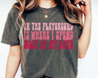 En el patio de recreo es donde paso la mayor parte de mis días Camisa Teacher Life Funny Teacher Shirt
