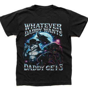 Lo que papá quiere, papá lo consigue, memes de hombres lobo, camiseta divertida y vergonzosa, camiseta divertida con meme, camiseta con meme, camiseta con meme ofensivo, camiseta de la Generación Z