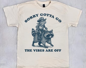Cowboy Frog Sorry gotta go vibes are off shirt, Frog Raccoon Shirt, Meme Shirt, Vintage Cartoon Shirt, Aesthetic Tee, Feral Raccoon Shirt