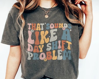 That Sounds Like a Day Shift Problem, Night Shift Squad Shirt, Team Night Shift, New Nurse, Nurse Appreciation, Nurse Graduate Gift