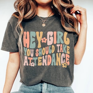 Hey girl... You Should Take Attendance For Teacher Shirt with Funny Saying Teacher Gift Home School Teacher Shir Retro Groovy Teacher Shirt