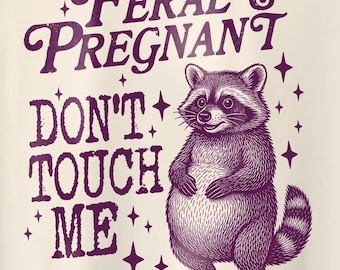 Feral And Pregnant Don't Touch Me Shirt, Feral Raccoon Shirt, Pregnancy Humor Shirt, Wild Pregnant Racoon, Baby Bump Shirt, Mom To Be Gift