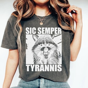 Sic Semper Tyrannis, Funny Raccoon, Meme T-Shirt, Weird Shirt, Funny Political Shirt, Anti Fascism Shirt, Unhinged T-Shirt