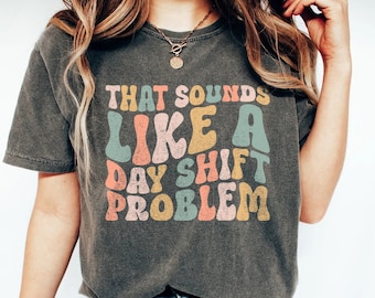 That Sounds Like a Day Shift Problem, Night Shift Squad Shirt, Team Night Shift, New Nurse, Nurse Appreciation, Nurse Graduate Gift