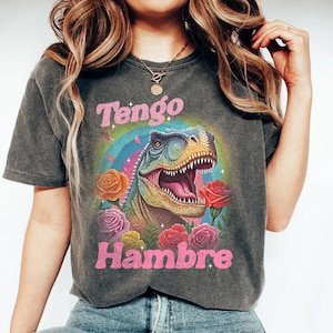 Tengo Hambre Dinosaur Shirt | Outdoor Shirt | Spanish Humor T-Shirt | Latina Funny Shirt | Latinx | Español T-Shirt