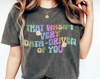 That Wasn't Very Data-Driven of You Shirt, Special Education Teacher Shirt, Behavior Tech Shirt, Behavior Analyst Shirt, BCBA Shirt