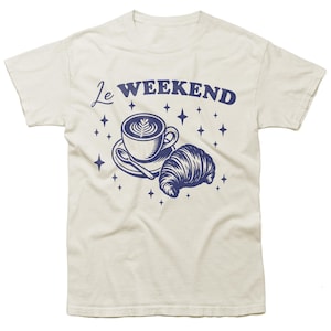 Le Weekend Shirt, Coffee Tshirt, Croissant Lovers, French Shirt, Weekending Shirt, Retro 90s Tee, Vintage Aesthetic, Le Weekend, Women Shirt