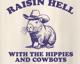 raisin hell with the hippies and cowboys - unisex t shirt, trash panda t shirt, funny western t shirt, capybara meme t shirt, unhinged Shirt