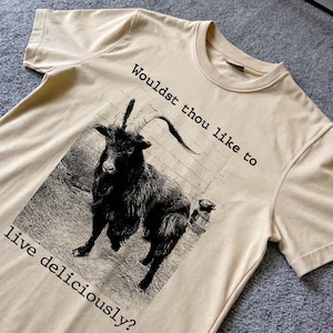 Wouldst thou like to live deliciously? Funny Goat Meme Shirt, Vintage Dark Art Shirt, Medieval Shirt, Y2k Tshirt, Weird Shirt, Unisex Shirt