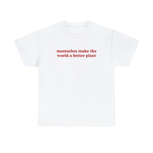 Y2K Tee Shirt, 00's, Funny Tee, 2000's t-Shirt, Mustaches Make The World A Better Place Funny Mustache Lover Shirt, Gen Z Meme Tee