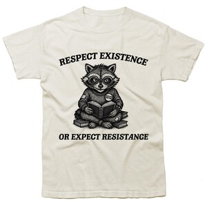 respect existence or expect resistance - funny feminist t-shirt, human rights shirt, activist slogan shirt, feminism raccoon T-Shirt