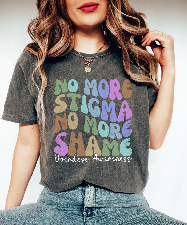 Overdose Awareness Shirt, No More Stigma No More Shame T-Shirt, SCS Nurse, Worker Sweater, Substance Abuse Recovery Gift Addiction Recovery