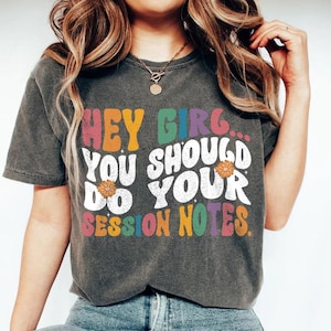 Hey Girl, You Should do your Session Notes Shirt, ABA T-Shirt, Behavior Analysis Shirt, RBT Shirt, BCBA Shirt, Behavior Specialist Shirt